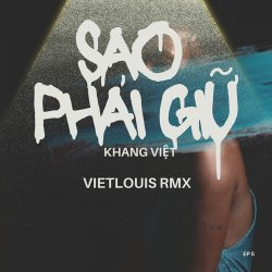Sao Phải Giữ Remix - Khang Việt