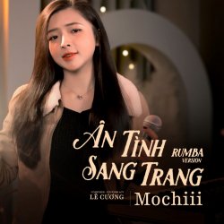 Ân Tình Sang Trang (Rumba Version) - Mochii