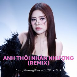 Anh Thôi Nhân Nhượng Remix - Dunghoangpham