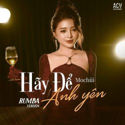 Hãy Để Anh Yên (Rumba Version) - Mochiii