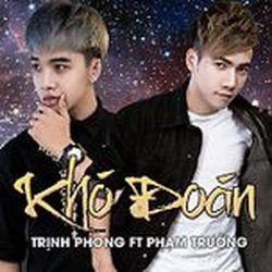 Khó Đoán - Phạm Trưởng x Trịnh Phong