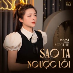 Sao Ta Ngược Lối (Rumba Version) - Mochiii
